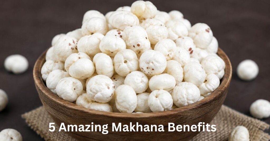 5 Amazing Makhana Benefits